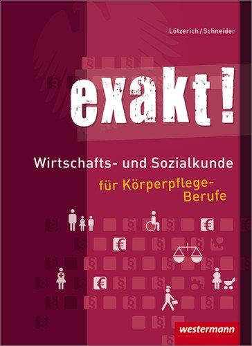 exakt! Wirtschafts- und Sozialkunde für Körperpflege-Berufe: Schülerbuch, 2. Auflage, 2011