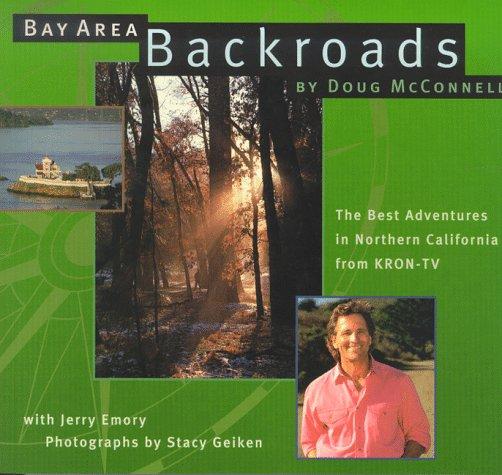 Bay Area Backroads: The Best Adventures in Northern California from Kron-Tv