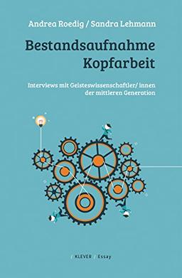 Bestandsaufnahme Kopfarbeit: Interviews mit Geisteswissenschaftler/ innen der mittleren Generation