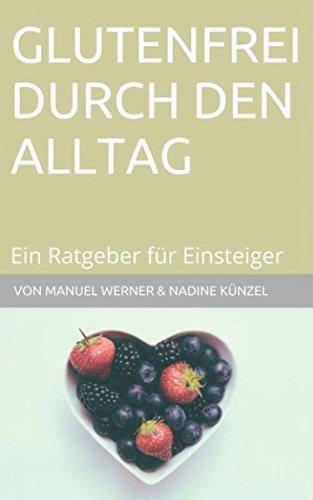 Glutenfrei durch den Alltag: Ein Ratgeber für Einsteiger