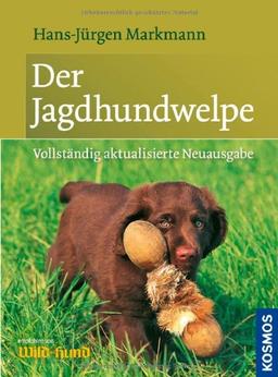 Der Jagdhundwelpe: Früherziehung, Anlagenförderung und jagdliche Prägung