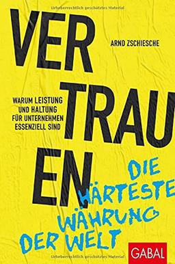 Vertrauen – die härteste Währung der Welt: Warum Leistung und Haltung für Unternehmen essenziell sind (Dein Business)