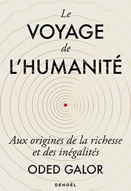 Le voyage de l'humanité : aux origines de la richesse et des inégalités