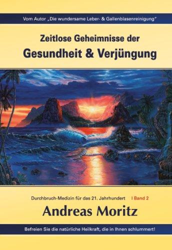 Zeitlose Geheimnisse Zeitlose Geheimnisse der Gesundheit & Verjüngung Band 2: Befreien Sie die natürliche Heilkraft die in Ihnen schlummert