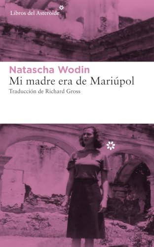 Mi Madre Era de Mariúpol (Libros del Asteroide, Band 218)