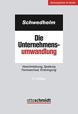 Die Unternehmensumwandlung: Verschmelzung, Spaltung Formwechsel, Einbringung