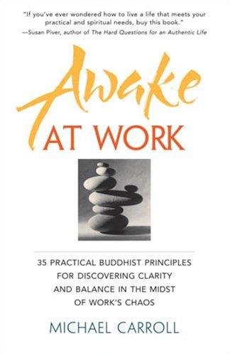 Awake at Work: 35 Practical Buddhist Principles for Discovering Clarity and Balance in the Midst of Work's Chaos