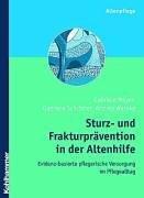 Sturz- und Frakturprävention in der Altenhilfe: Evidenz-basierte pflegerische Versorgung im Pflegealltag