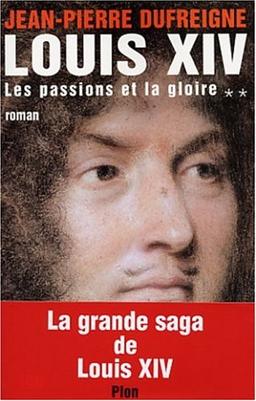 Louis XIV. Vol. 2. Les passions et la gloire, 1661-1670