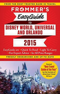 Frommer's EasyGuide to Disney World, Universal and Orlando 2015 (Easy Guides)