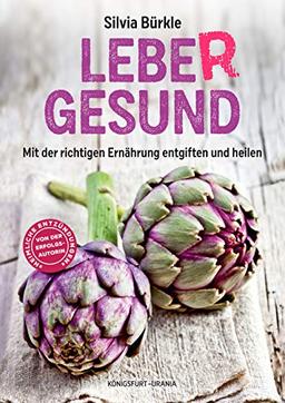 LebeR Gesund: Mit der richtigen Ernährung entgiften und heilen