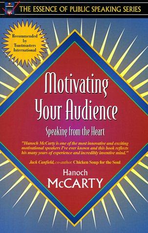 Motivating Your Audience: Speaking from the Heart: Speaking to the Heart (Part of the Essence of Public Speaking Series)