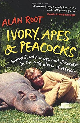 Ivory, Apes & Peacocks: Animals, adventure and discovery in the wild places of Africa