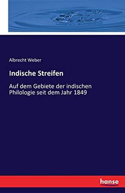 Indische Streifen: Auf dem Gebiete der indischen Philologie seit dem Jahr 1849