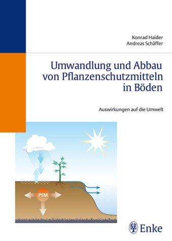 Umwandlung und Abbau von Pflanzenschutzmitteln in Böden. Auswirkungen auf die Umwelt