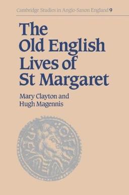 The Old English Lives of St. Margaret (Cambridge Studies in Anglo-Saxon England, Band 9)