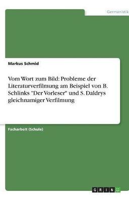 Vom Wort zum Bild: Probleme der Literaturverfilmung am Beispiel von B. Schlinks Der Vorleser und S. Daldrys gleichnamiger Verfilmung