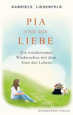 Pia und die Liebe: Ein wundersames Wiedersehen mit dem Sinn des Lebens