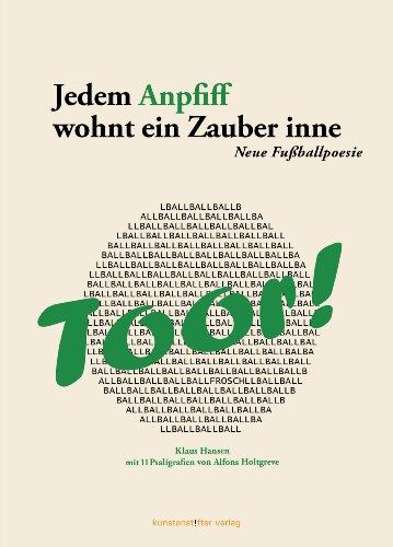 Jedem Anpfiff wohnt ein Zauber inne: Über Fußball - Fortsetzung von Sisyphos am Ball Mit 11 Psaligrafien von Alfons Holtgreve