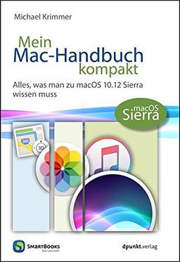 Mein Mac-Handbuch kompakt: Alles, was man zu macOS 10.12 Sierra wissen muss (Edition SmartBooks)