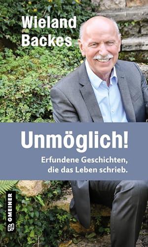 Unmöglich!: Erfundene Geschichten, die das Leben schrieb. (Kurzgeschichten im GMEINER-Verlag): Erfundene Geschichten, die das Leben schrieb. I Neues vom Moderator der legendären TV-Talkshow Nachtcafè