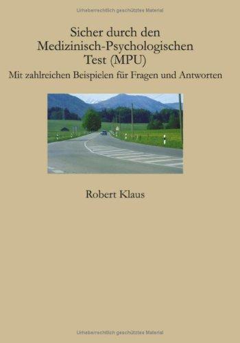 Sicher durch den Medizinisch-Psychologischen Test ( MPU): Mit zahlreichen Beispielen für Fragen und Antworten