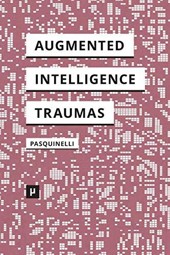 Alleys of Your Mind: Augmented Intelligence and Its Traumas