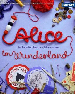 Alice im Wunderland: Zauberhafte Ideen zum Selbermachen