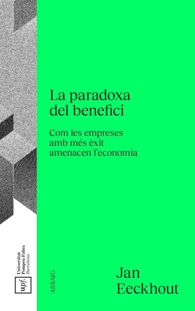 La Paradoxa del benefici: Com les empreses amb més èxit amenacen l'economia (Col·lecció Assaig)