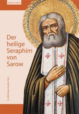 Der heilige Seraphim von Sarow: Berichte aus seinem Leben, Offizium zur Gottesgebährerin vom Kloster Diveevo und Gebet zu Ehren dieses großen russischen Heiligen