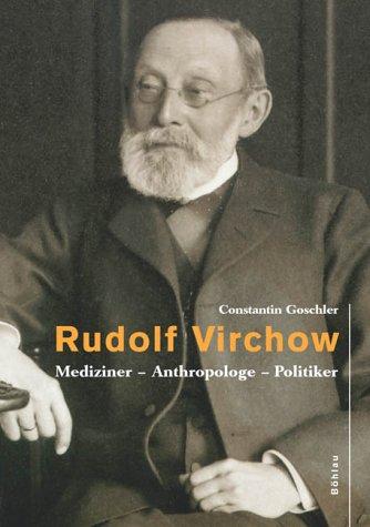 Rudolf Virchow: Mediziner - Anthropologe - Politiker