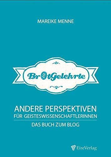 Brotgelehrte. Andere Perspektiven für Geisteswissenschaftler (editionBrotgelehrte)