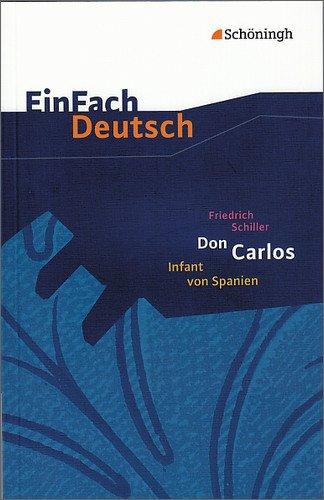 EinFach Deutsch Textausgaben: Friedrich Schiller: Don Carlos, Infant von Spanien: Ein dramatisches Gedicht. Gymnasiale Oberstufe: Ein dramatisches Gedicht. EinFach Deutsch - Textausgaben