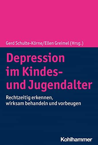 Depression im Kindes- und Jugendalter: Rechtzeitig erkennen, wirksam behandeln und vorbeugen