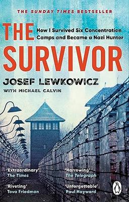 The Survivor: How I Survived Six Concentration Camps and Became a Nazi Hunter - The Sunday Times Bestseller