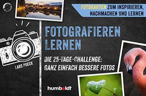 Fotografieren lernen: Die 25-Tage-Challenge: Ganz einfach bessere Fotos. Fotokarten zum Inspirieren, Nachmachen und Lernen