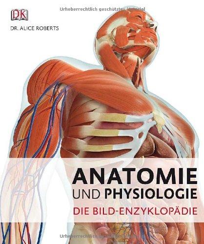 Anatomie und Physiologie: Die Bild-Enzyklopädie