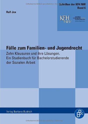 Fälle zum Familien- und Jugendrecht: Zehn Klausuren und ihre Lösungen. Ein Studienbuch für Bachelorstudierende der Sozialen Arbeit