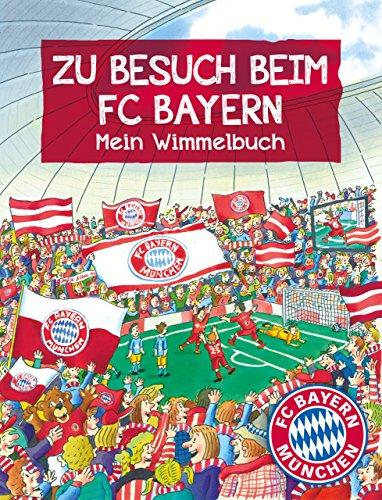 FC Bayern München: Zu Besuch beim FC Bayern: Mein Wimmelbuch