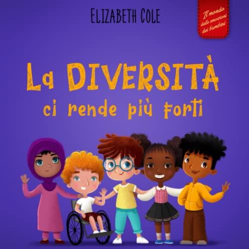 La diversità ci rende più forti: Libro per l'infanzia sulla diversità, la gentilezza e le emozioni sociali (Racconto illustrato per bambini e bambine) (World of Kids Emotions)