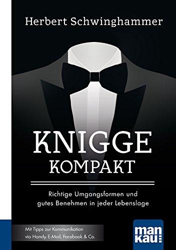 Knigge kompakt: Richtige Umgangsformen und gutes Benehmen in jeder Lebenslage. Kompakt-Ratgeber