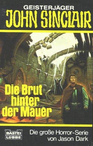 Die Brut hinter der Mauer. ( Geisterjäger John Sinclair).