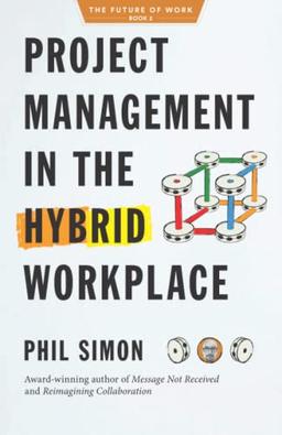 Project Management in the Hybrid Workplace (The Future of Work, Band 2)