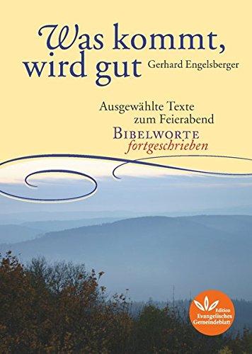 Was kommt, wird gut: Ausgewählte Texte zum Feierabend