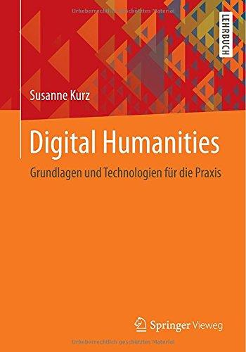 Digital Humanities: Grundlagen und Technologien für die Praxis