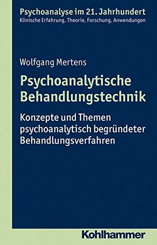 Psychoanalytische Behandlungstechnik: Konzepte und Themen psychoanalytisch begründeter Behandlungsverfahren (Psychoanalyse im 21. Jahrhundert)