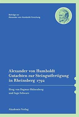 Alexander von Humboldt – Gutachten zur Steingutfertigung in Rheinsberg 1792 (Beiträge zur Alexander-von-Humboldt-Forschung, Band 35)