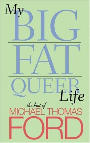 My Big Fat Queer Life: The Best of Michael Thomas Ford