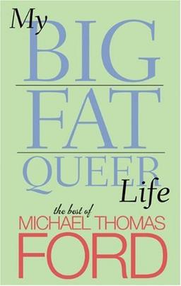 My Big Fat Queer Life: The Best of Michael Thomas Ford