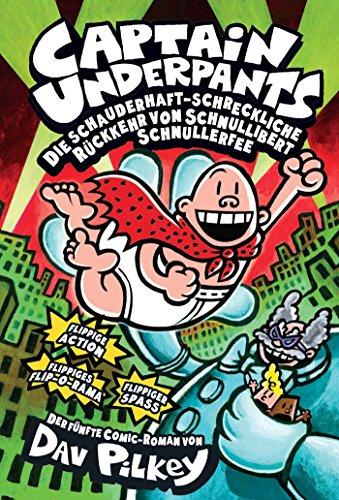 Captain Underpants: Bd. 5: Die schauderhaft-schreckliche Rückkehr von Schnullibert Schnullerfee